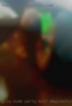 Gils nude party milf daylimotion near Weatherford Texas.